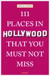 Pacific Coast Highway Travel reviews 111 Places in Hollywood That You Must Not Miss, a guide that includes iconic attractions and hidden secrets too.